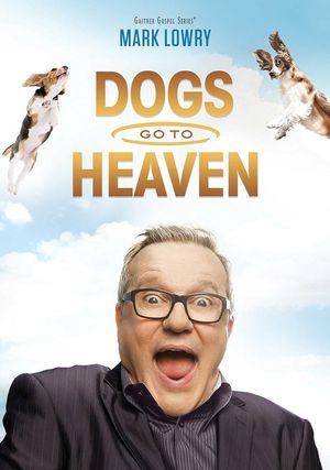 Mark Lowry: Dogs Go To Heaven's poster