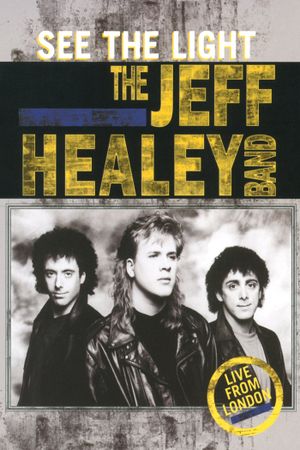 The Jeff Healey Band - See The Light - Live From London's poster