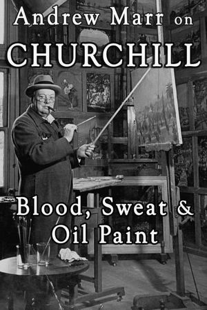 Andrew Marr on Churchill: Blood, Sweat and Oil Paint's poster