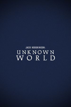 Jack Hodgkinson: Unknown World's poster