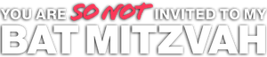 You Are So Not Invited to My Bat Mitzvah's poster