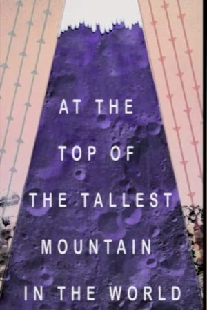 At the Top of the Tallest Mountain in the World's poster