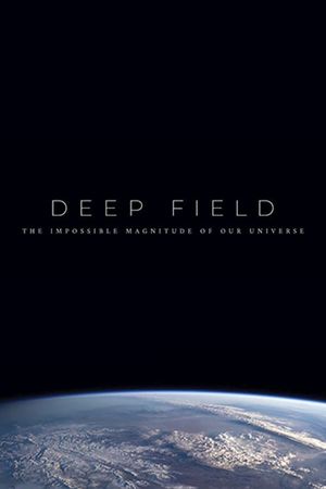 Deep Field: The Impossible Magnitude of our Universe's poster