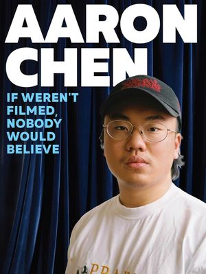 Aaron Chen: If Weren't Filmed, Nobody Would Believe's poster