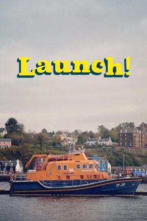 Launch! On the Sea with Scotland's Lifeboats's poster