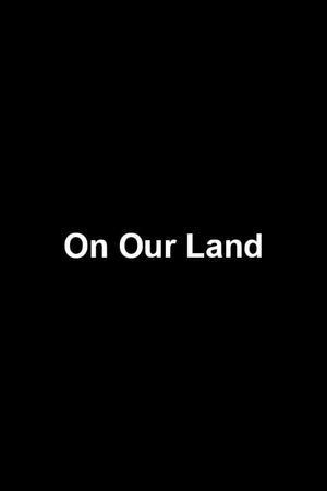 On Our Land's poster