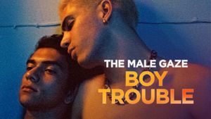 The Male Gaze: Boy Trouble's poster