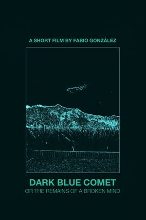 Dark Blue Comet, or the Remains of a Broken Mind's poster