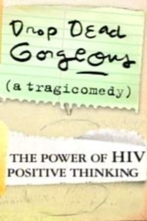 Drop Dead Gorgeous (A Tragicomedy): The Power of HIV Positive Thinking's poster