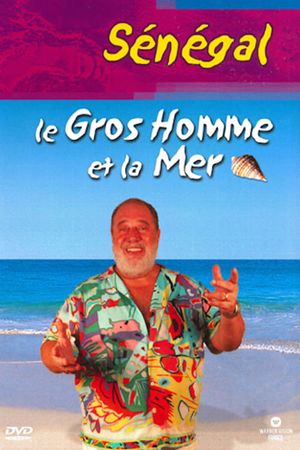 Le Gros Homme et la mer - Carlos au Sénégal's poster