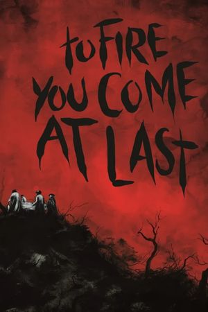 To Fire You Come at Last's poster