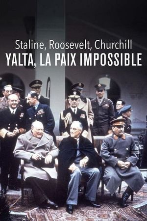 Staline, Roosevelt, Churchill : Yalta, la paix impossible's poster