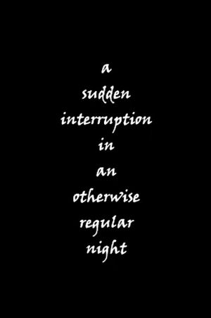 a sudden interruption in an otherwise regular night's poster