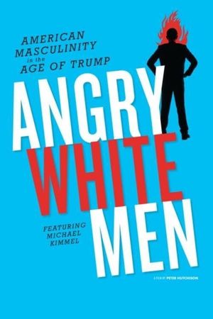 Angry White Men: American Masculinity in the Age of Trump's poster