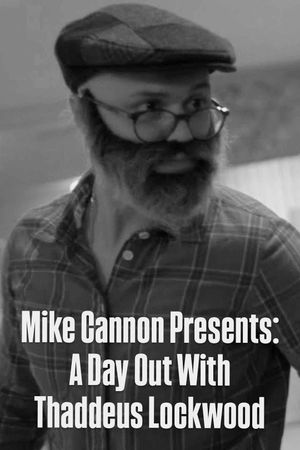 Mike Cannon Presents: A Day Out With Thaddeus Lockwood's poster