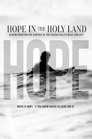 Hope in the Holy Land: Delving Beneath the Surface of the Israeli-Palestinian Conflict's poster