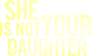 She Is Not Your Daughter's poster