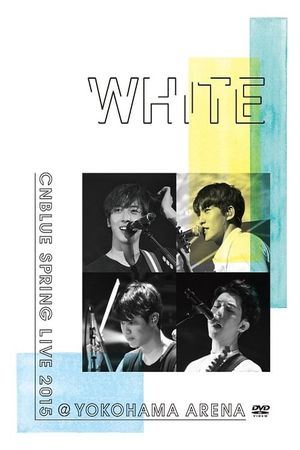 CNBLUE SPRING LIVE 2015 ‐WHITE‐'s poster