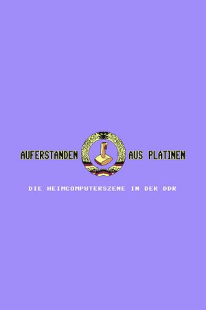 Auferstanden aus Platinen - Die Heimcomputerszene in der DDR's poster image