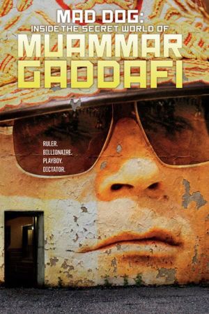 Mad Dog: Gaddafi's Secret World's poster