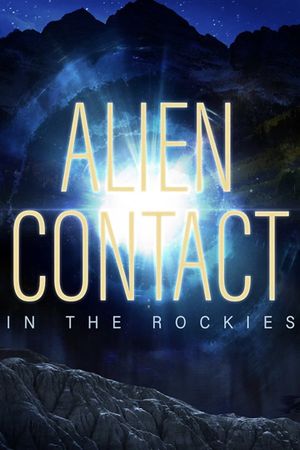 Alien Contact in the Rockies's poster