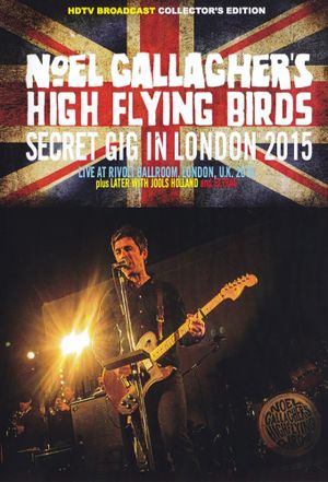 Noel Gallagher's High Flying Birds - Secret Gig In London 2015's poster