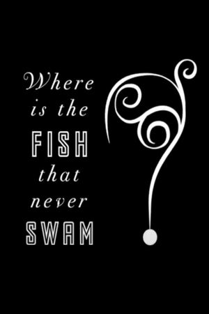 Where is the Fish that Never Swam?'s poster