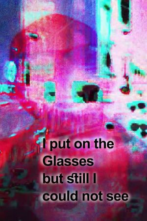 I put on the Glasses but still I could not see's poster