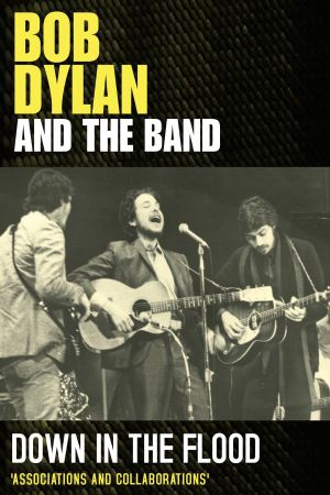 Bob Dylan & The Band: Down In The Flood's poster