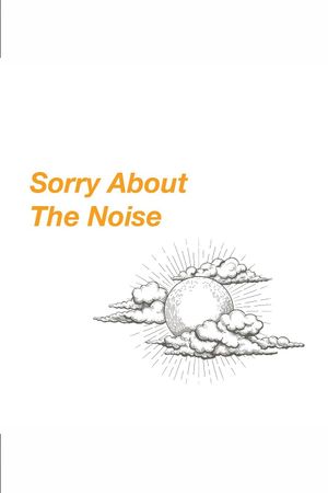 Sorry About The Noise's poster