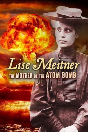 Lisa Meitner: The Mother of the Atom Bomb's poster