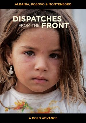 Dispatches from the Front - Albania, Kosovo and Montenegro: A Bold Advance's poster
