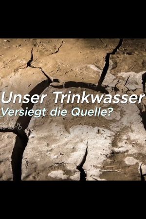 Unser Trinkwasser - Versiegt die Quelle?'s poster