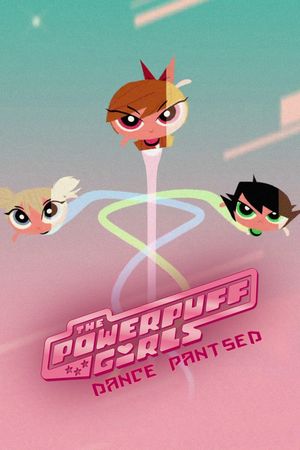 The Powerpuff Girls: Dance Pantsed's poster