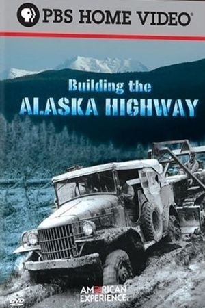 Building the Alaska Highway's poster