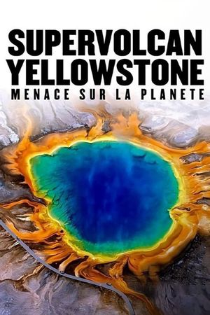 Supervolcan Yellowstone : Menace sur la planète ?'s poster