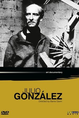 Quiet Man with Welding Torch: A Portrait of the Sculptor Julio Gonzalez 1876-1942's poster