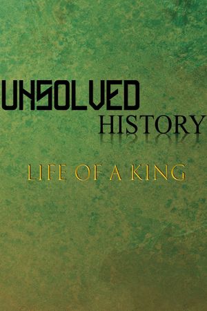 Unsolved History: Life of a King's poster