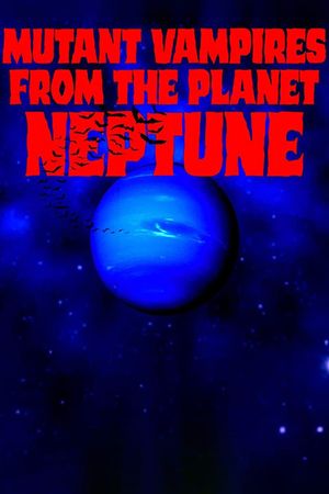 Mutant Vampires from the Planet Neptune's poster