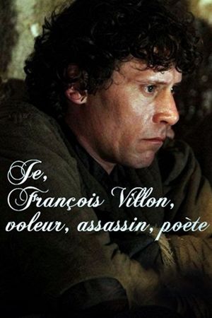 Je, François Villon, voleur, assassin, poète's poster