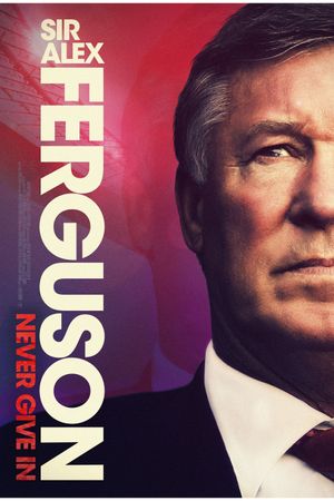 Sir Alex Ferguson: Never Give In's poster