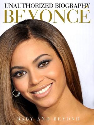 Unauthorized Biography Beyonce: Baby and Beyond's poster