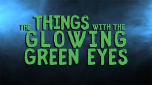 The Things With The Glowing Green Eyes's poster