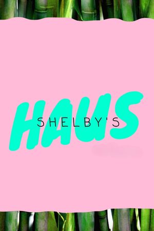 Shelby's Haus's poster