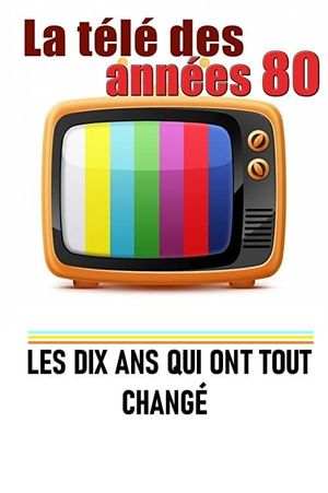 La télé des années 80 - Les 10 ans qui ont tout changé's poster