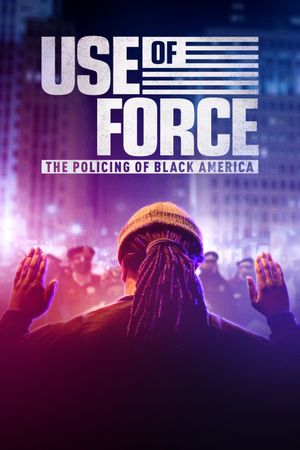 Use of Force: The Policing of Black America's poster