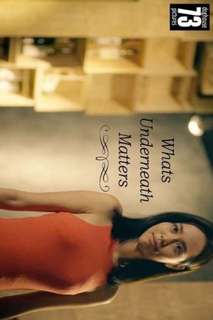 Whats Underneath Matters's poster