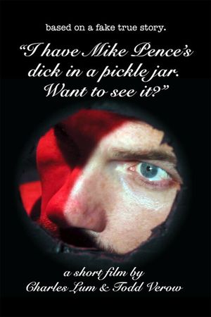 I Have Mike Pence's Dick in a Pickle Jar. Want to See It?'s poster