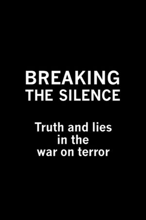 Breaking the Silence: Truth and Lies in the War on Terror's poster
