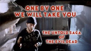 One by One We Will Take You: The Untold Saga of The Evil Dead's poster